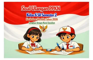 Soal Ulangan PPKN Kelas 6 SD Semester 2 Kurikulum Merdeka Tahun 2026