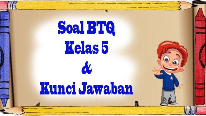 SOAL BTQ Kelas 5 Ulangan Semester UTS PTS Lengkap Jawaban Pilihan Ganda SOAL BTQ Kelas 5 Ulangan Semester UTS PTS Lengkap Jawaban Pilihan Ganda