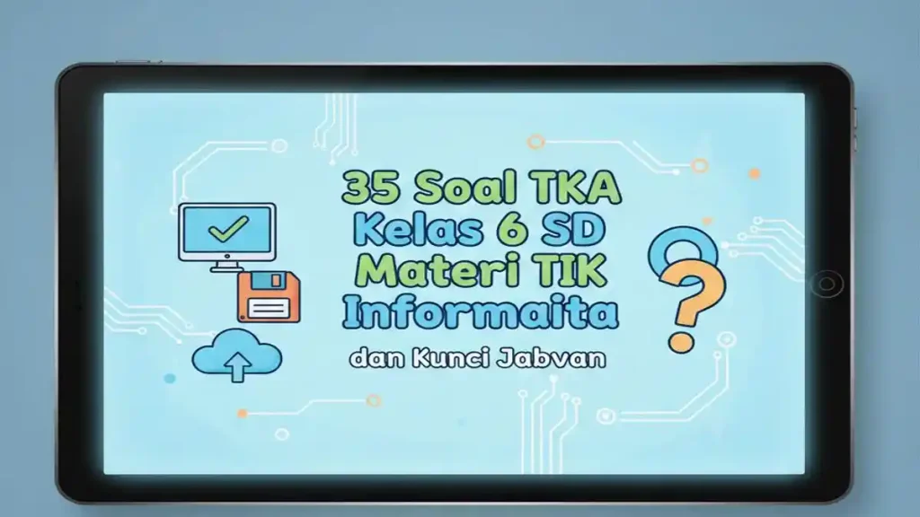 50 Latihan Soal TIK Kelas 6 Semester 1 dan Kunci Jawaban yang Wajib Dikuasai Siswa 2026