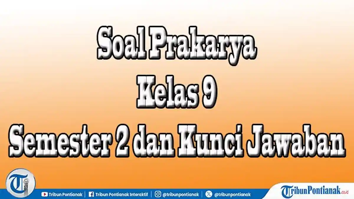 40 Soal Pilihan dan Essay Prakarya Kelas 9 Semester 2 Lengkap Kunci
